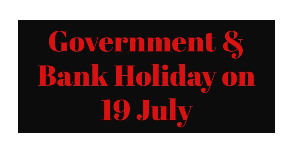19 July a Government and Bank Holiday
