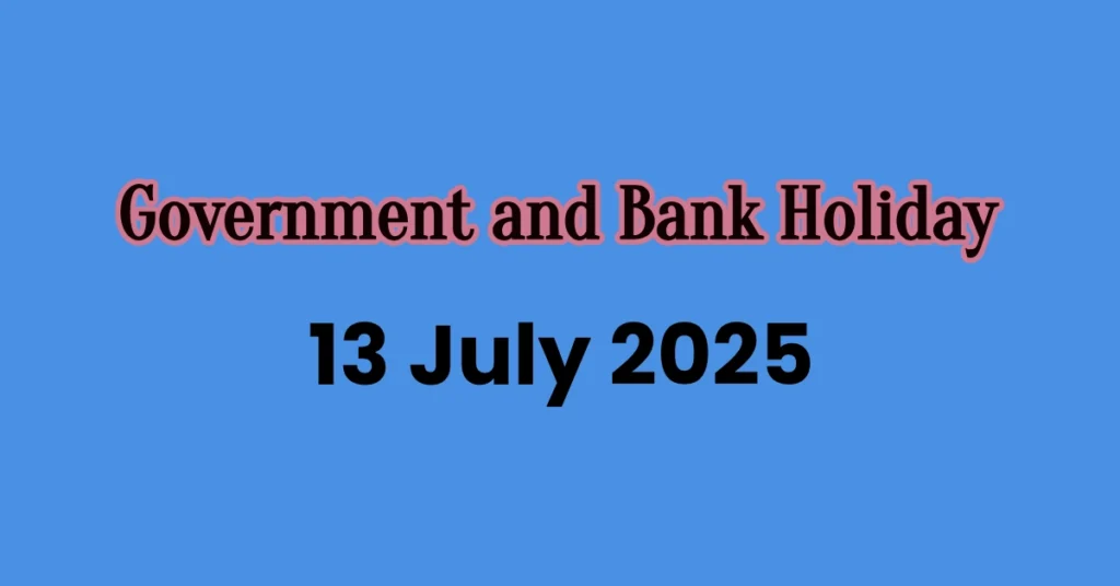 Government and Bank Holiday on 13 July