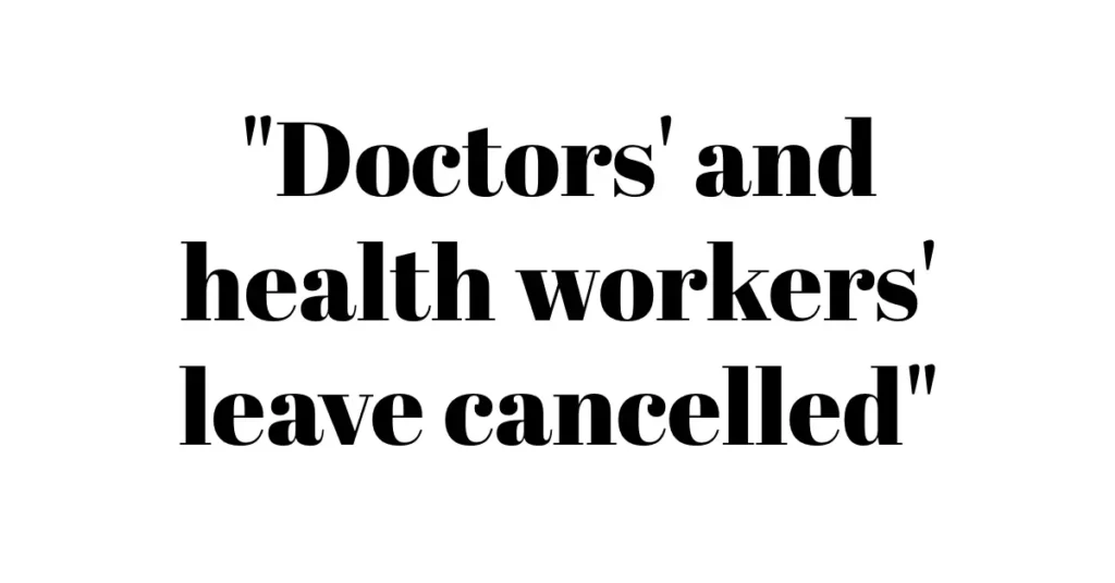 Doctors' and health workers' leave cancelled