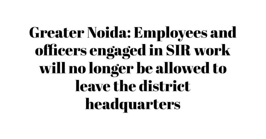 not allowed to leave the district headquarters