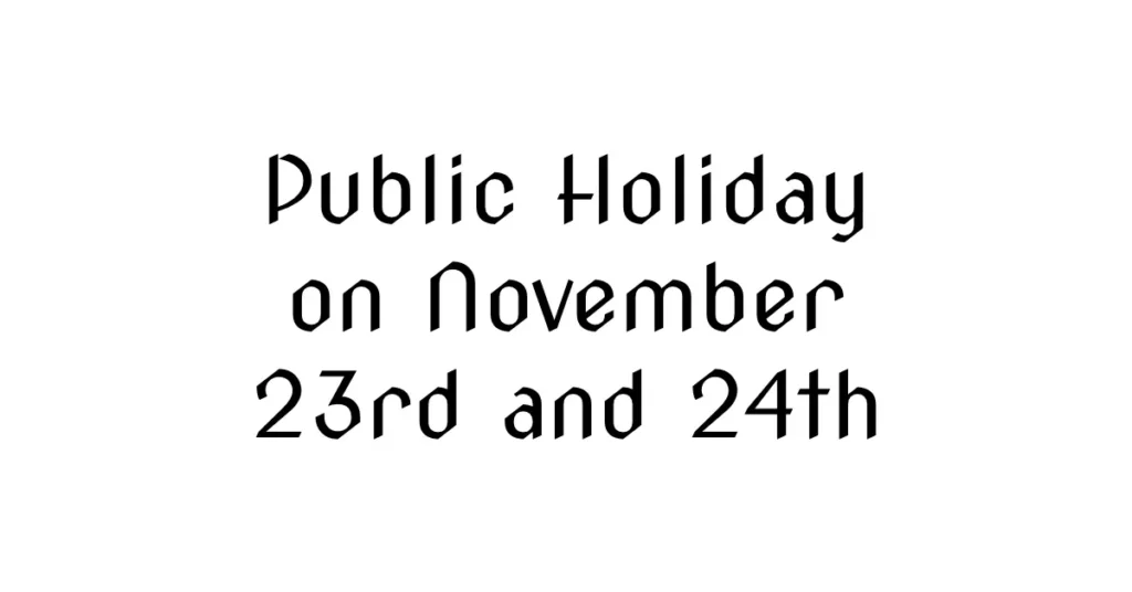 Public Holiday on November 23rd and 24th