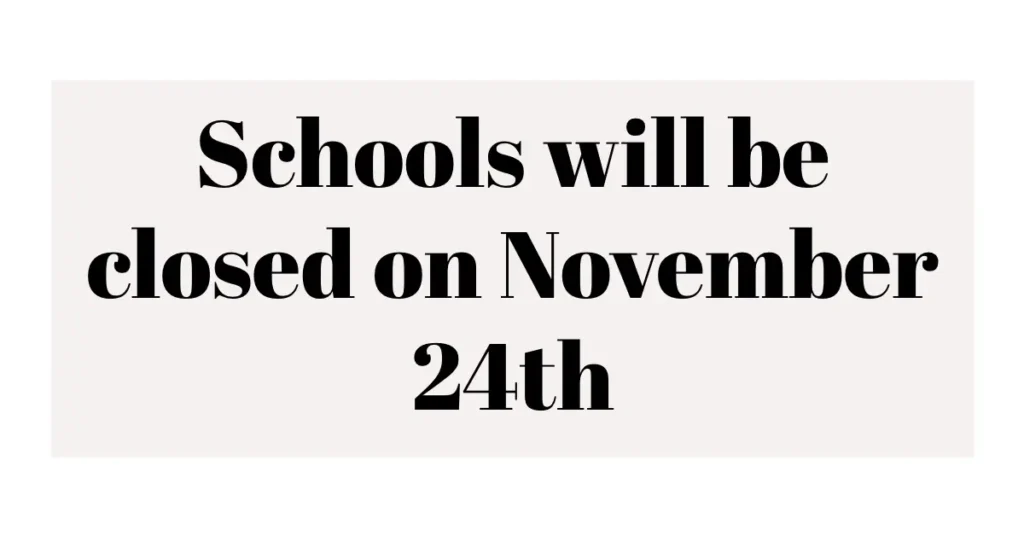Schools will be closed on November 24th