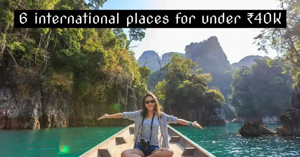 Visit these 6 international places for under ₹40K