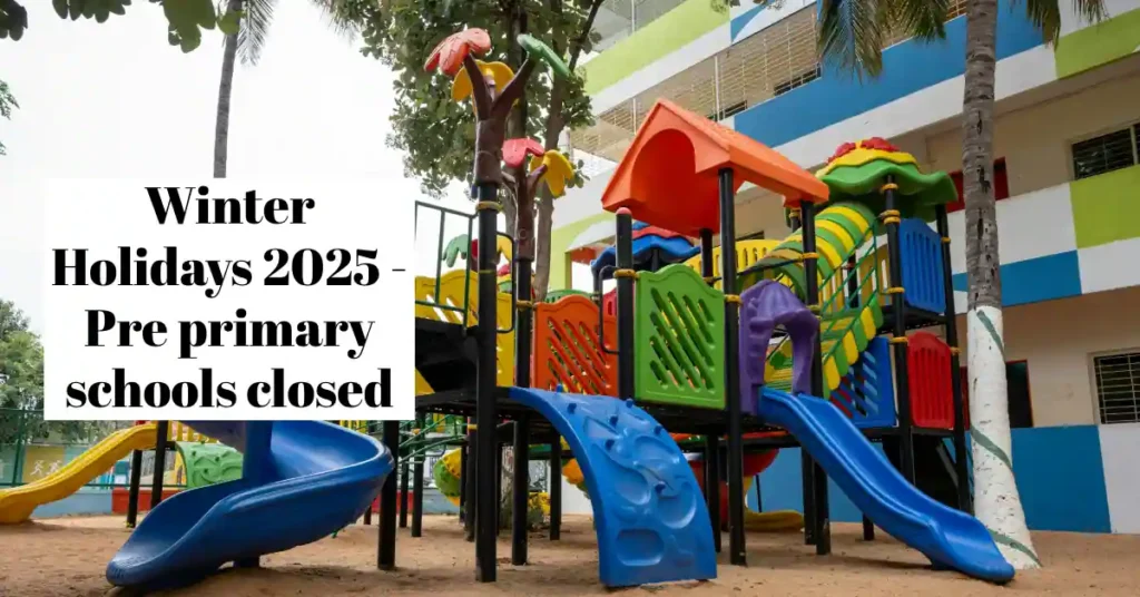 Winter Holidays 2025 - Pre primary schools closed