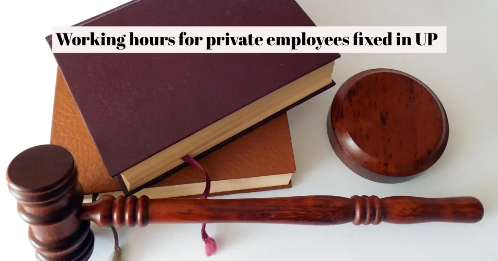 working hours for private employees fixed in UP