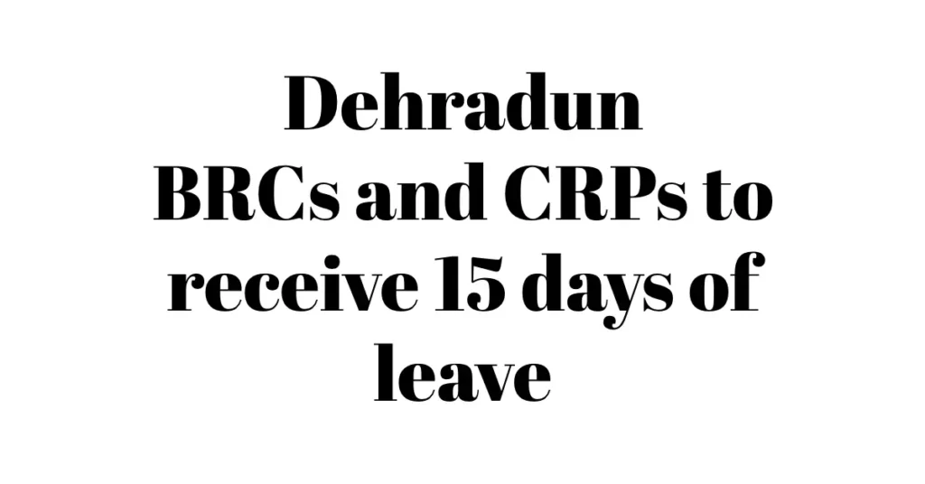BRCs and CRPs to receive 15 days of leave