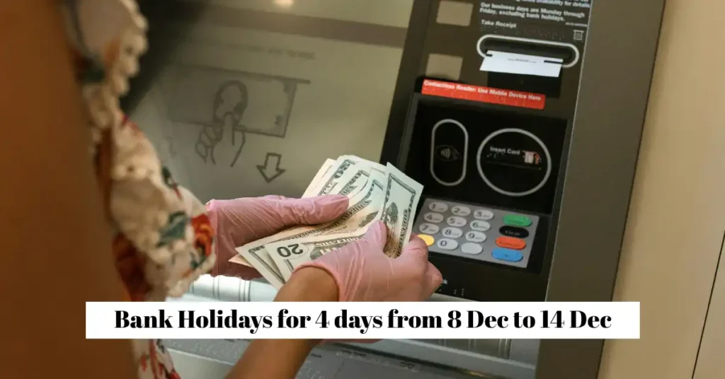 Bank Holidays for 4 days from 8 Dec to 14 Dec