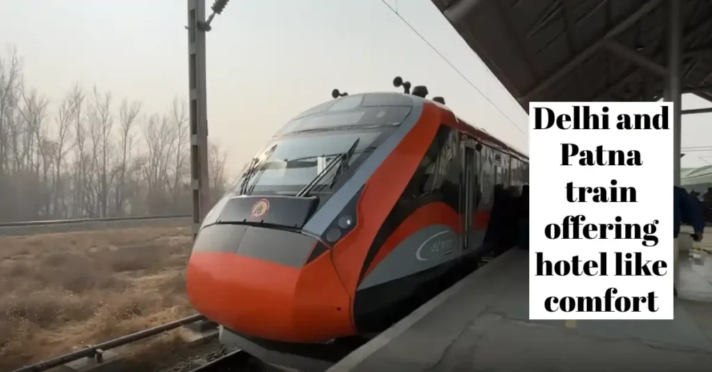 Delhi and Patna train offering hotel like comfort