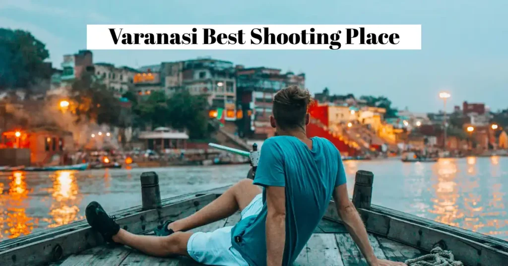 Varanasi Best Shooting Place
